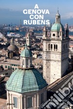 A Genova con Rubens. Alla scoperta della Superba libro