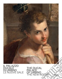 Palazzo Ducale di Urbino. Le nuove sale-The Ducal Palace of Urbino. The new rooms. Ediz. bilingue