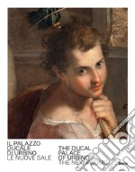 Palazzo Ducale di Urbino. Le nuove sale-The Ducal Palace of Urbino. The new rooms. Ediz. bilingue libro