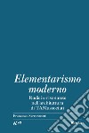 Elementarismo moderno. Radici e risonanze nell'architettura di TAMassociati libro di Serrazanetti F. (cur.)