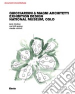 Guicciardini & Magni Architetti. Exhibition Design National Museum, Oslo. Ediz. illustrata