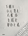 The gaze and the idea. A dialogue between Le Gallerie degli Uffizi and the Museo dei Bozzetti in Pietrasanta. Ediz. illustrata libro