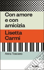 Con amore e con amicizia. Lisetta Carmi libro