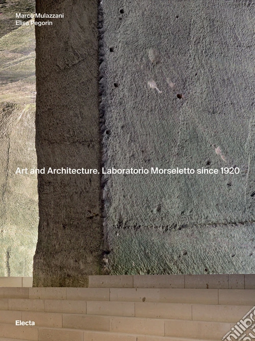 Art and Architecture. Laboratorio Morseletto since 1920. Ediz. a colori
