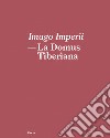 Imago Imperii. La domus Tiberiana. Ediz. italiana e inglese libro