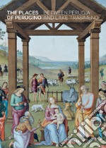 The places of Perugino between Perugia and Lake Trasimeno libro