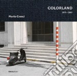 Mario Cresci. Colorland 1975-1983. Ediz. illustrata libro