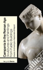 Campania in the Roman Age. Sculptures and Paintings from Public Buildings. Museo Archeologico Nazionale di Napoli libro