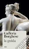 Galleria Borghese. La guida libro di Cappelletti Francesca