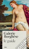 Galerie Borghèse. Le guide libro di Cappelletti Francesca