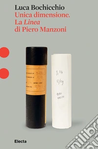 Unica dimensione. La Linea di Piero Manzoni libro