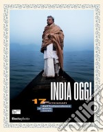 India oggi. 17 fotografi dall'indipendenza ai giorni nostri. Ediz. italiana e inglese libro