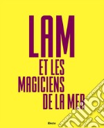 Lam e Les Magiciens de la Mer. Ediz. italiana, inglese e spagnola libro