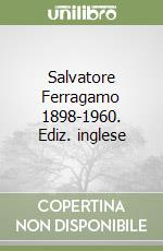 Salvatore Ferragamo 1898-1960. Ediz. inglese libro