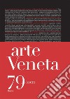 Arte veneta. Rivista di storia dell'arte (2022). Ediz. illustrata. Vol. 79 libro