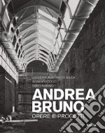 Andrea Bruno. Opere e progetti. Ediz. illustrata libro