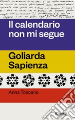 Il calendario non mi segue. Goliarda Sapienza libro