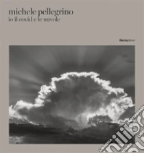 Io il covid e le nuvole. Ediz. italiana e inglese