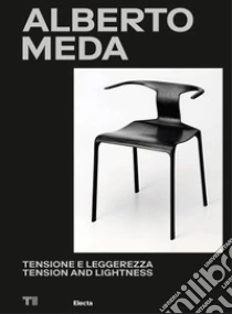 Alberto Meda. Tensione e leggerezza-Tension and lightness. Ediz. a colori
