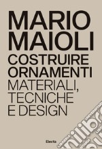 Costruire ornamenti. Materiali, tecniche e design. Ediz. italiana e inglese