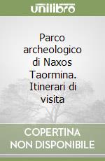 Parco archeologico di Naxos Taormina. Itinerari di visita libro