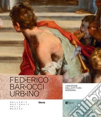 Federico Barocci Urbino. L'emozione della pittura moderna. Ediz. illustrata