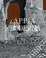 L'Appia è moderna. Ediz. illustrata libro