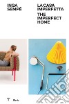 Inga Sempé. La casa imperfetta-The imperfect home. Ediz. illustrata libro di Sammicheli M. (cur.)