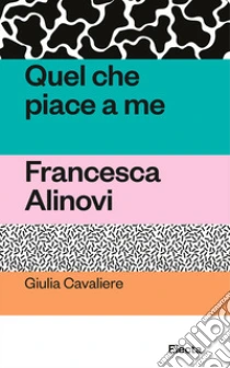Quel che piace a me. Francesca Alinovi