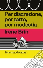 Per discrezione, per tatto, per modestia. Irene Brin libro