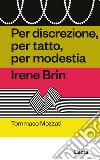 Per discrezione, per tatto, per modestia. Irene Brin libro di Mozzati Tommaso