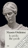 Museo Ostiense. La guida. Ediz. italiana e inglese libro