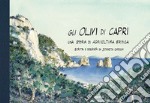 Gli olivi di Capri, una storia di agricoltura eroica. Ediz. illustrata libro