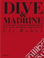 Dive & madrine. Tra Cinecittà e la Mostra Internazionale del Cinema di Venezia negli scatti di Uli Weber. Catalogo della mostra (Venezia, 28 agosto-7 settembre 2024). Ediz. italiana e inglese libro