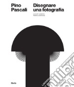 Pino Pascali. Disegnare una fotografia. Ediz. italiana e inglese libro