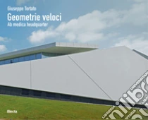 Giuseppe Tortato. Geometrie veloci. Ab medica headquarter. Ediz. illustrata