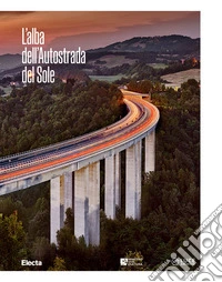 L'alba dell'Autostrada del Sole. Ediz. italiana e inglese libro