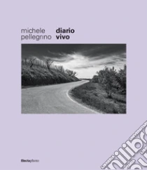 Michele Pellegrino. Diario vivo. Ediz. illustrata