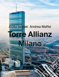 Torre Allianz. Milano. Ediz. italiana e inglese libro