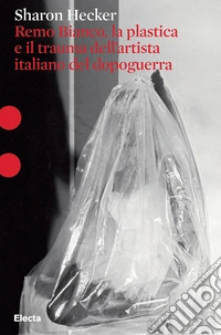 Remo Bianco, la plastica e il trauma dell'artista italiano del dopoguerra libro