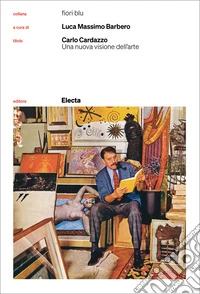 Carlo Cardazzo. Una nuova visione dell'arte. Catalogo della mostra (Venezia, 1 novembre 2008-9 febbraio 2009). Nuova ediz. libro