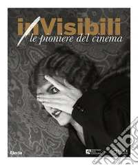 (in)Visibili. Le pioniere del cinema-(in)Visible women. Pioneers of cinema. Ediz. a colori libro