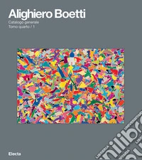 Alighiero Boetti. Catalogo generale. Ediz. italiana e inglese. Vol. 4/1 libro