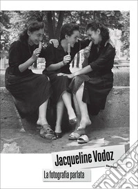 Jacqueline Vodoz. La fotografia parlata. Ediz. illustrata libro