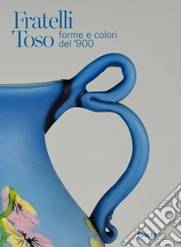 Fratelli Toso. Forme e colori del '900. Ediz. italiana e inglese libro