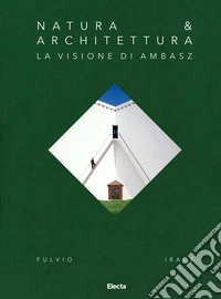 Natura & Architettura. La visione di Ambasz libro