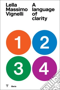 Lella Massimo Vignelli. A language of clarity. Ediz. italiana e inglese libro
