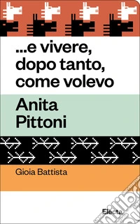 ...e vivere, dopo tanto, come volevo. Anita Pittoni libro