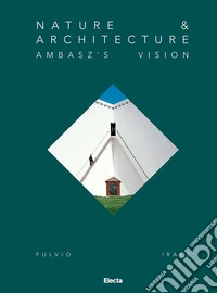 Nature & Architecture. Ambasz's vision libro