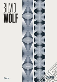 Silvio Wolf. Il senso del luogo. Ipogeo apogeo e altre installazioni ambientali. Ediz. illustrata libro